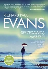 "Czy ktoś, kto sprzedawał marzenia innym, będzie umiał odkupić własne?"- Recenzja książki: "Sprzedawca Marzeń"- Richard Paul Evans
