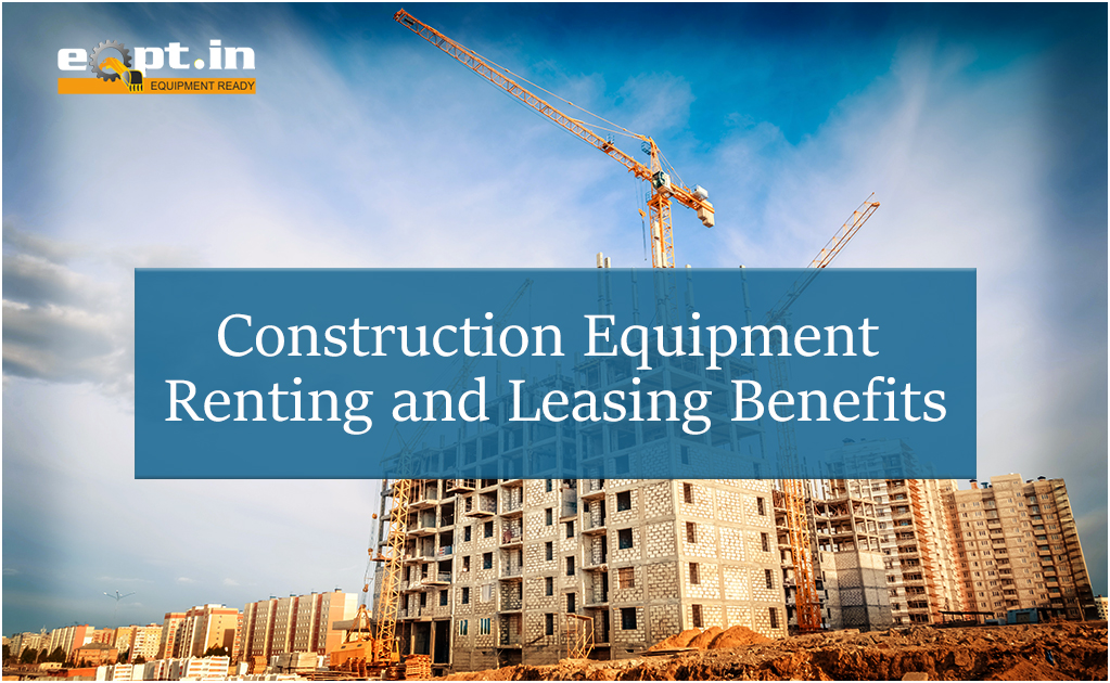 How Construction Equipment Leasing Benefits Current Building Trends