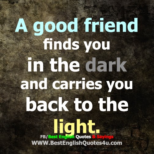 A good friend finds you in the dark...