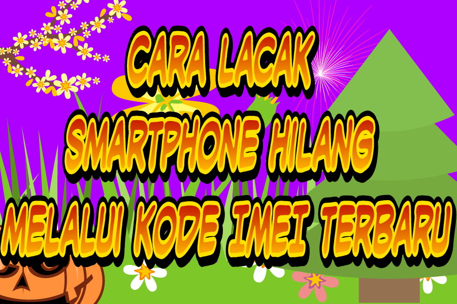 √ Cara lacak Smartphone hilang melalui kode IMEI terbaru - Rafinternet