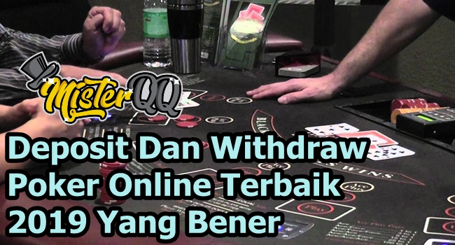 Deposit Dan Withdraw Poker Online Terbaik 2019 Yang Bener