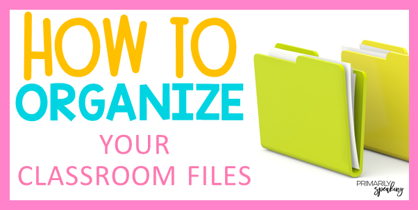 How To Organize Your Classroom Files Primarily Speaking