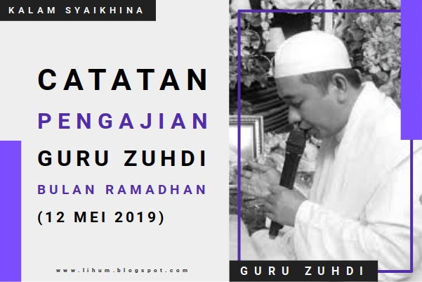 Catatan Pengajian Guru Zuhdi Malam 8 Ramadhan (12 Mei 2019)