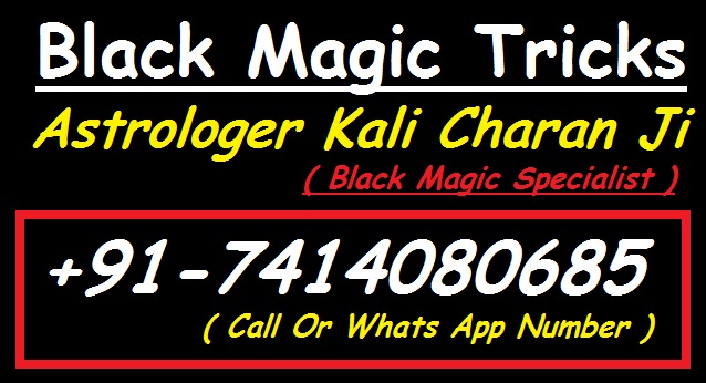 Black Magic Tricks Astrologer Kali Charan Ji +91-7414080685