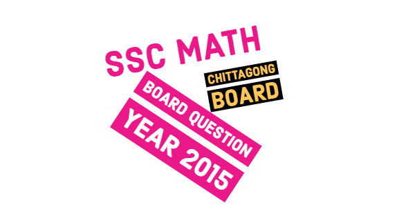 SSC Math Board Question 2015 of Chittagong Board 