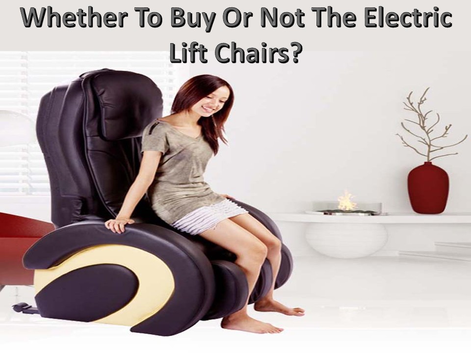 Whether To Buy Or Not The Electric Lift Chairs?