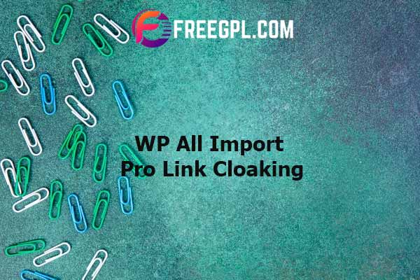 WP All Import Pro Link Cloaking Nulled Download Free