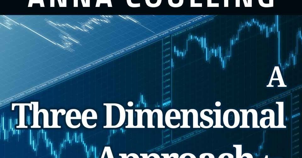 A three dimensional approach to forex trading by anna coulling