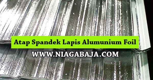 HARGA ATAP SPANDEK LAPIS ALUMUNIUM FOIL AGUSTUS 2020