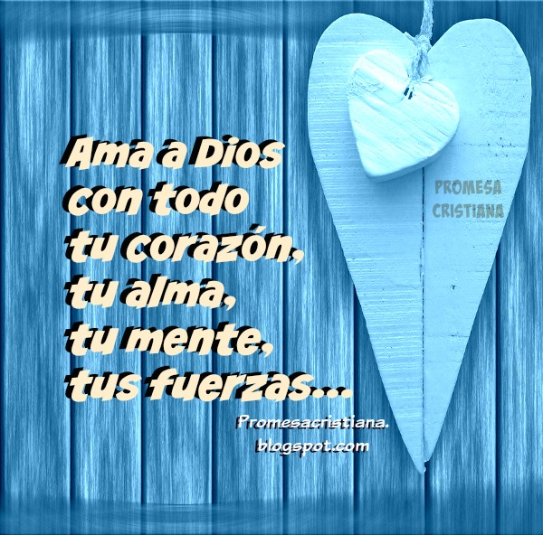 Ama al Señor tu Dios con todo tu corazón Promesas Cristianas Bíblicas