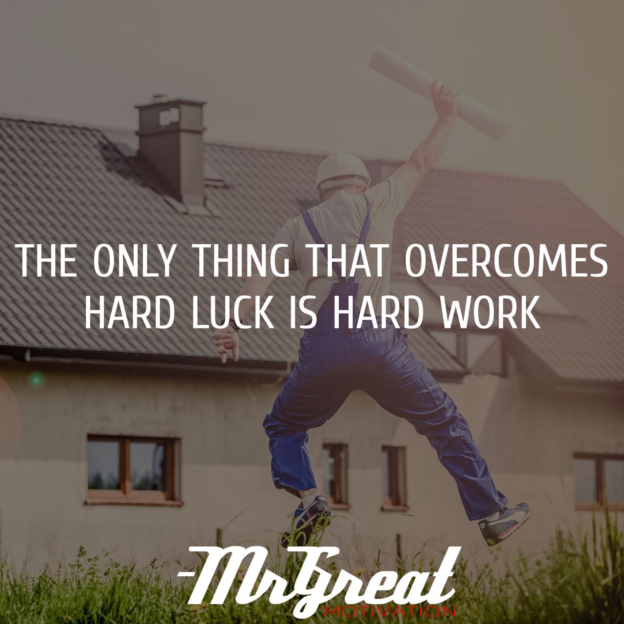 The Only thing that overcomes hard luck is hard work. - Harry Golden
