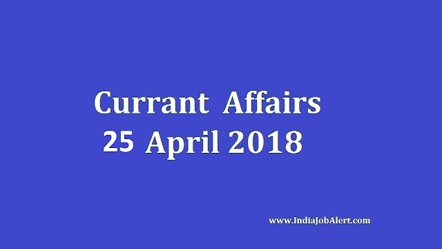 Exam Power: 25 April 2018 Today Current Affairs