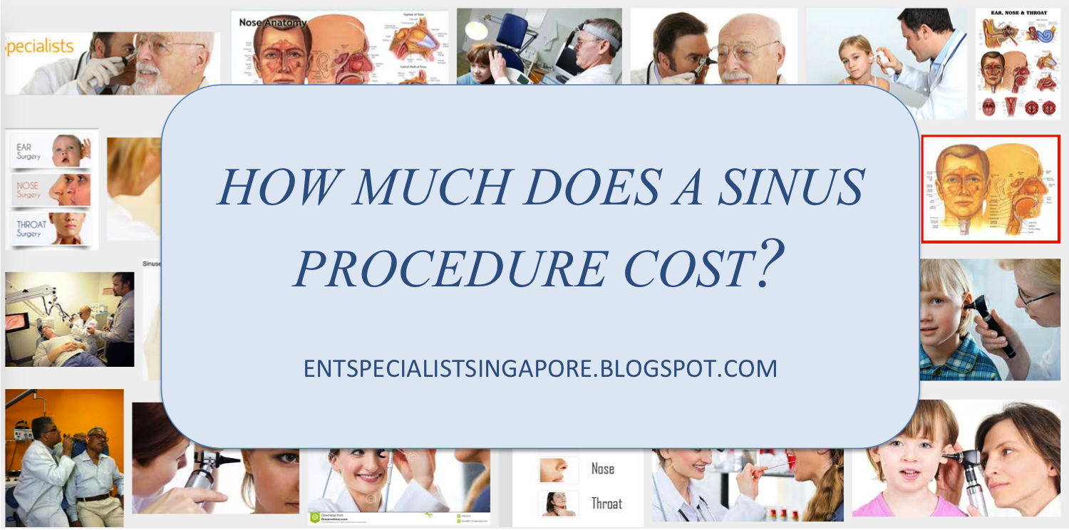 ENT Specialist Singapore Price How much an ENT procedure will cost?