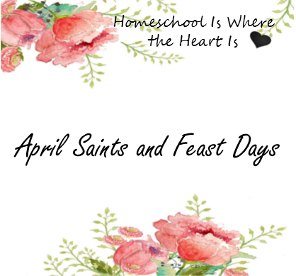 Homeschool Is Where The Heart Is: April Saints and Feast Days Homeschool Is Where The Heart Is: April Saints and Feast Days