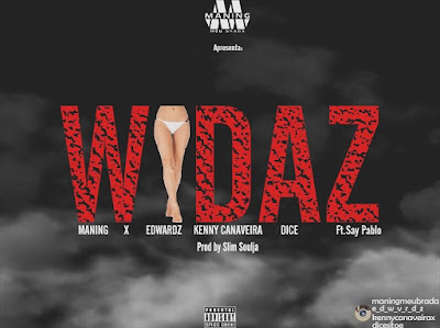 Maning x Edwardz x Kenny Canaveira x Dice feat. Saypablo - Widaz (2o17) | DOWNLOAD Maning x Edwardz x Kenny Canaveira x Dice feat. Saypablo - Widaz (2o17) | DOWNLOAD