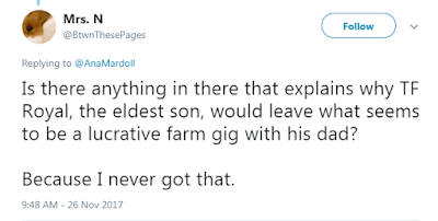  Mrs. N‏  @BtwnThesePages  Is there anything in there that explains why TF Royal, the eldest son, would leave what seems to be a lucrative farm gig with his dad?  Because I never got that.