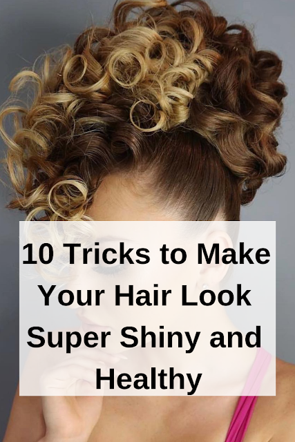 Tricks to Make Your Hair Look Super Shiny and Healthy