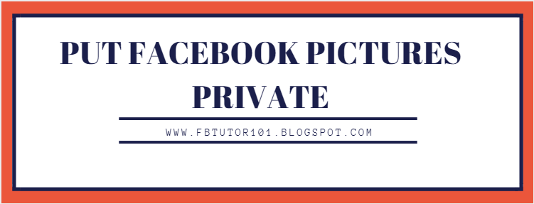 How To Put Facebook Pictures On Private How To Put Facebook Pictures On Private
