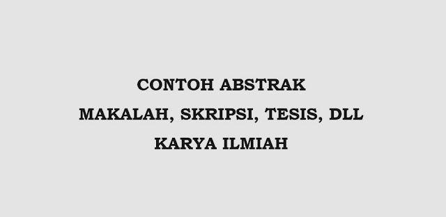 Contoh Abstrak Makalah, Skripsi, Tesis yang Baik dan Benar