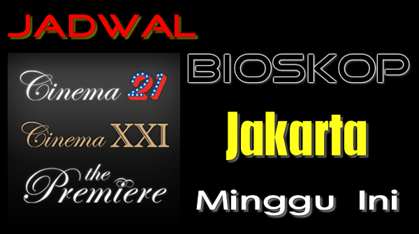 Jadwal Bioskop Jakarta Minggu Ini