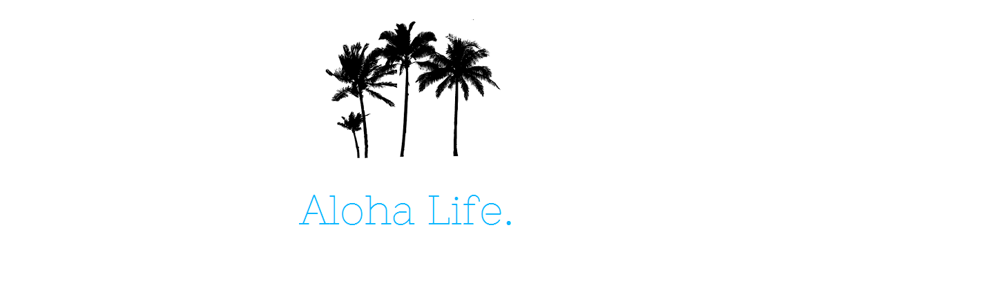 Aloha Life.