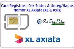 Cara Registrasi Nomor Kartu XL Axis Serta Cek Status dan Cara Unreg / Hapus / Batalkan Pendaftaran