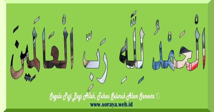 Alhamdulillahi Robbil Alamin Segala Puji Bagi Allah Tuhan Semesta Alam