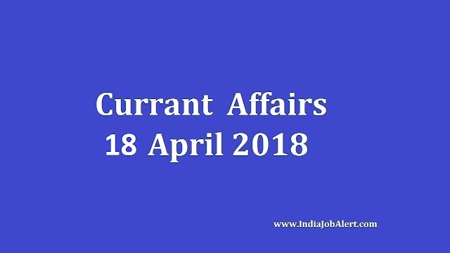 Exam Power: 18 April 2018 Today Current Affairs