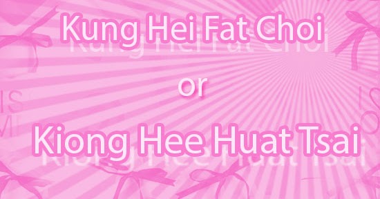 Chinese New Year - Kung Hei Fat Choi or Kiong Hee Huat Tsai