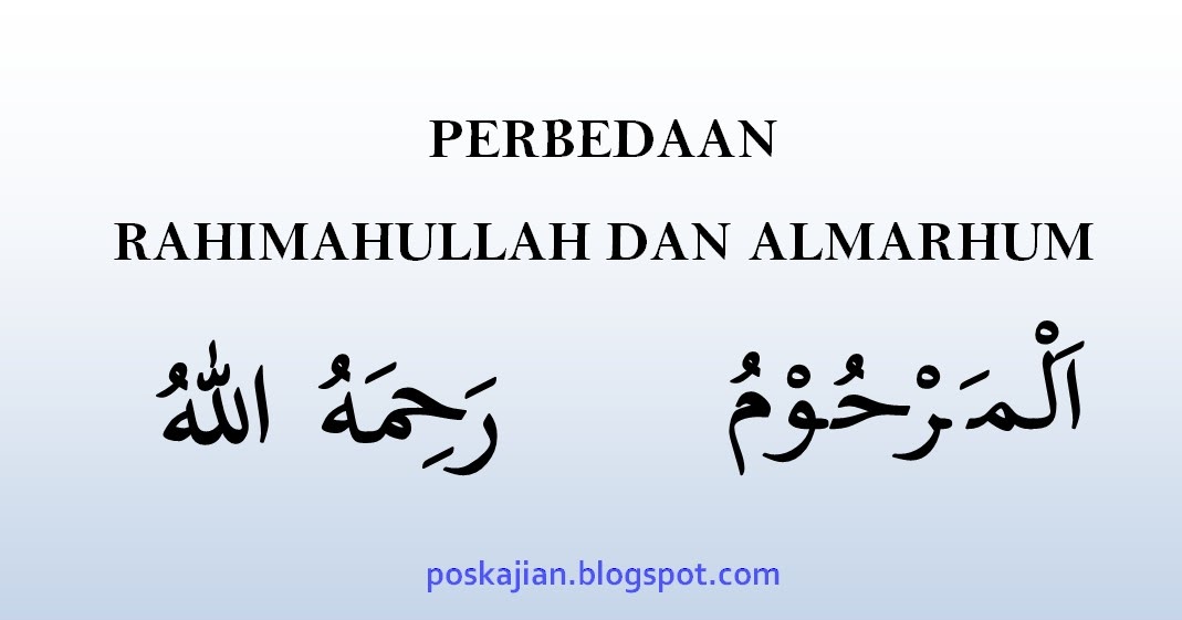 Apa Perbedaan Gelar Rahimahullah Dan Almarhum