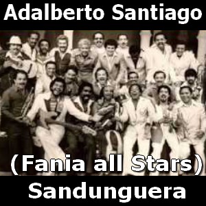 Adalberto Santiago – Sandunguera (Fania All Stars)