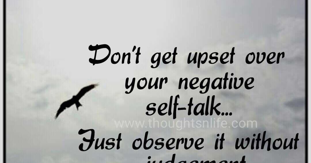 Negative Self Talk Quotes Inspirational And Motivational Quotes : Don't Get Upset Over Your Negative  Self-Talk..