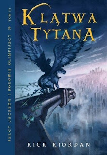 ,,Percy Jackson i bogowie olimpijscy: Klątwa tytana'' Rick Riordan 