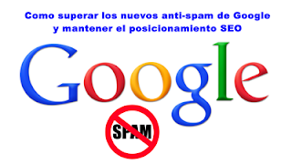 Cómo superar los nuevos anti-spam de Google y mantener el posicionamiento SEO Cómo superar los nuevos anti-spam de Google y mantener el posicionamiento SEO
