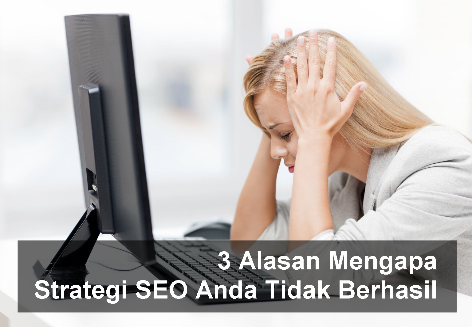 3 Alasan Mengapa Strategi SEO Anda Tidak Berhasil 3 Alasan Mengapa Strategi SEO Anda Tidak Berhasil