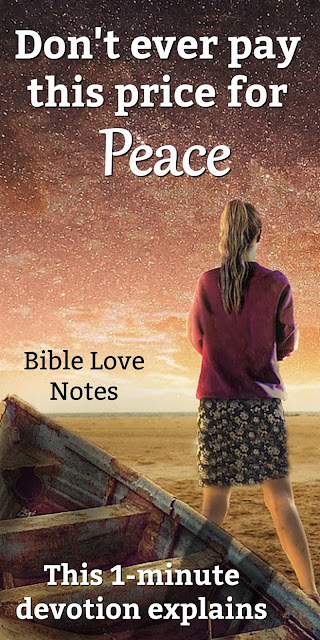 Peace is not a godly thing when you pay too high a price. This 1-minute devotion explains. #BibleLoveNotes #Bible