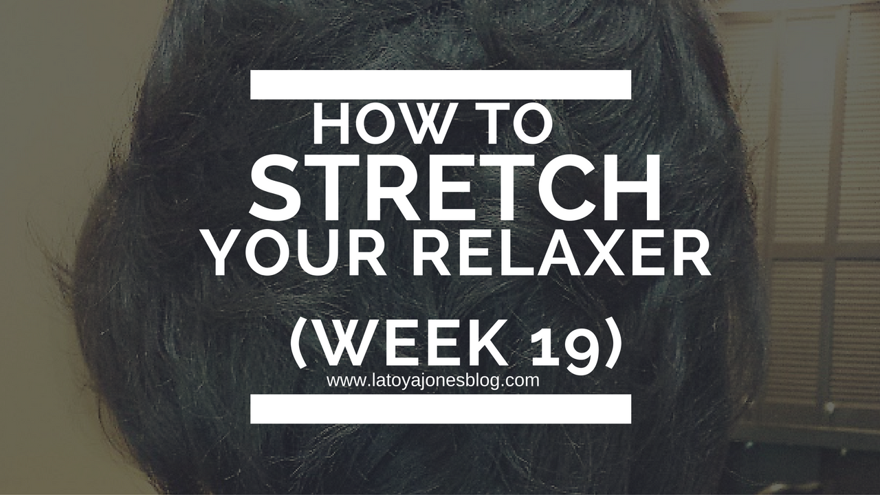 How To Stretch Your Relaxer Past 6 Weeks (SeriesWeek 19) LaToya Jones