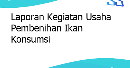 Laporan Kegiatan Usaha Pembenihan Ikan Konsumsi