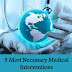 3 Most Necessary Medical Interventions