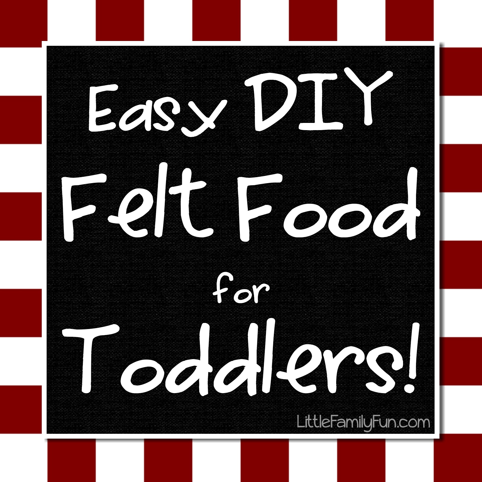 Little Family Fun Easy DIY Felt Foods