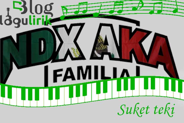 LIRIK LAGU NDX A.K.A Suket Teki