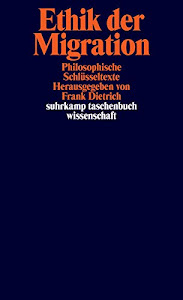 Ethik der Migration: Philosophische Schlüsseltexte (suhrkamp taschenbuch wissenschaft)