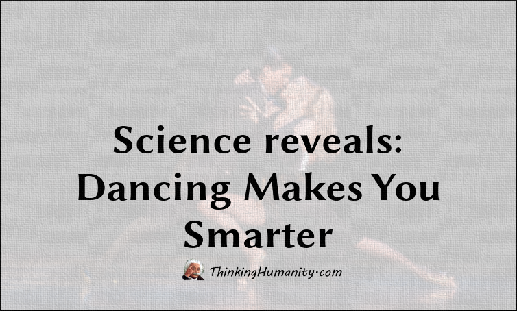 Science reveals: Dancing Makes You Smarter