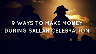 ways to make money in nigeria during sallah celebration