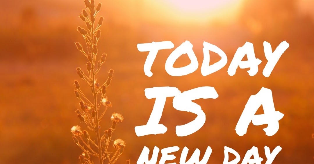 Today a new day!