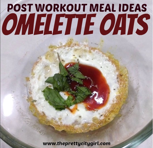 Post Workout Meal Omelette Oats The Pretty City Girl