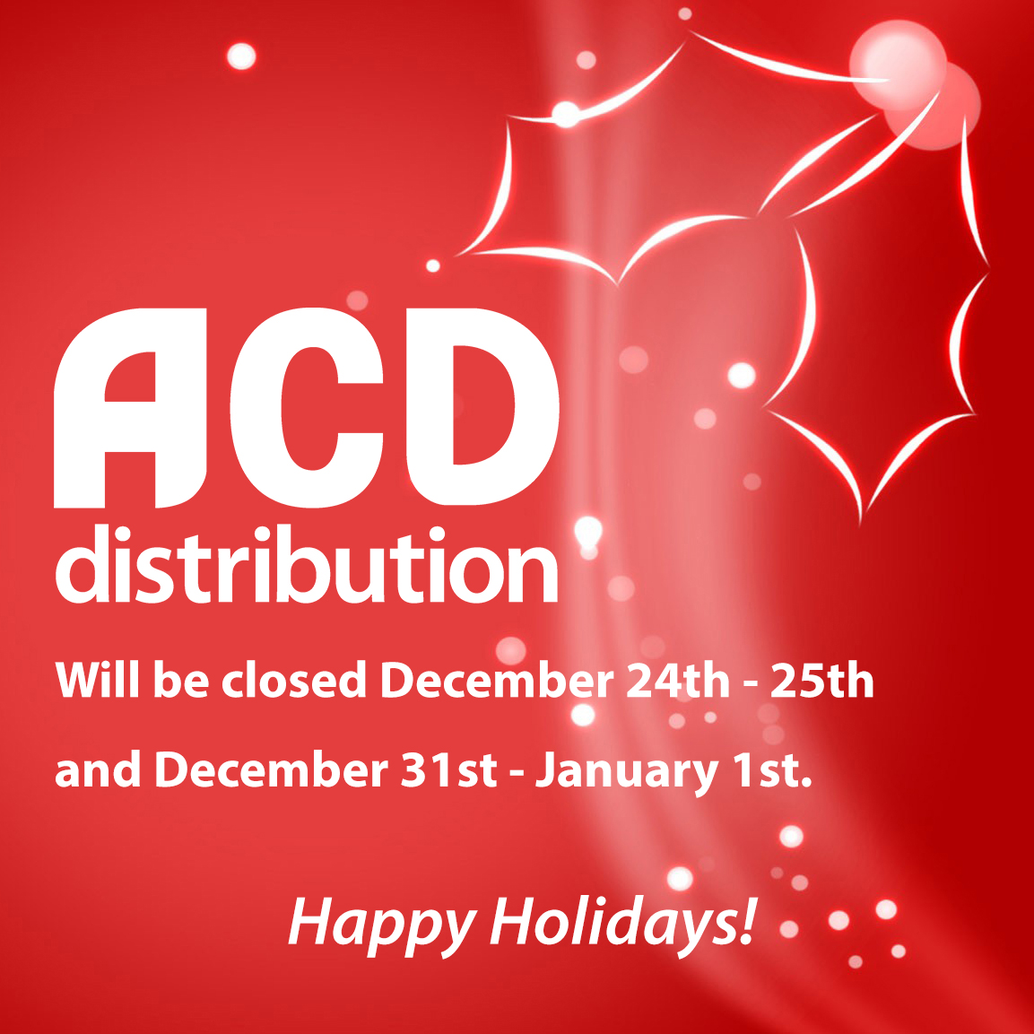 ACD Distribution Newsline ACD Distribution will be closed December