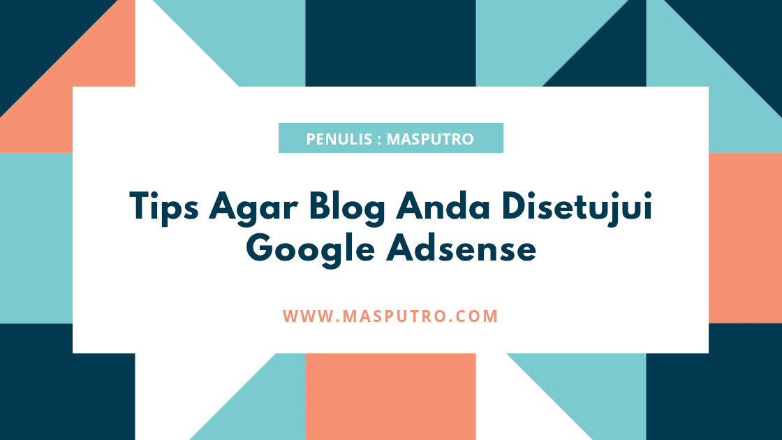 Tips Agar Blog Anda Disetujui Google Adsense Tips Agar Blog Anda Disetujui Google Adsense