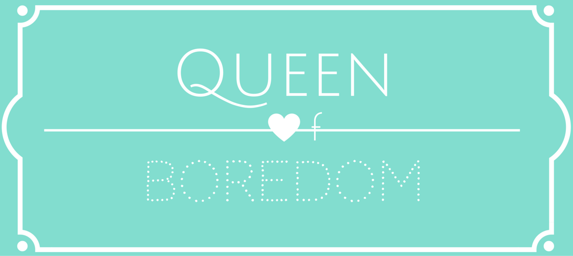 Queen of Boredom