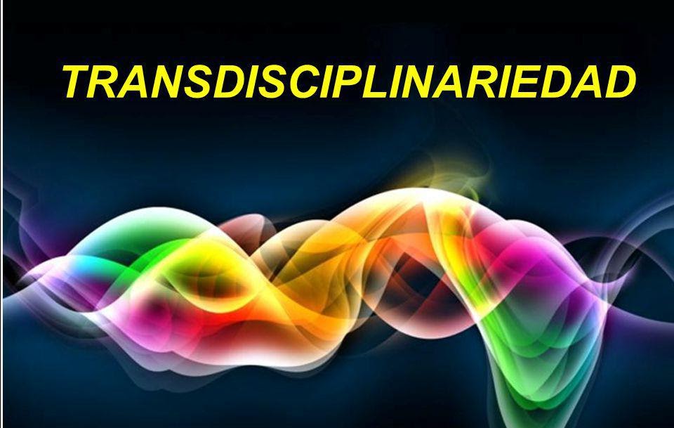 EL DESARROLLO DE LA TRANSDISCIPLINARIEDAD Y NUEVOS SENTIDOS PARA